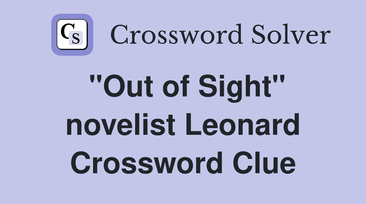 "Out of Sight" novelist Leonard Crossword Clue