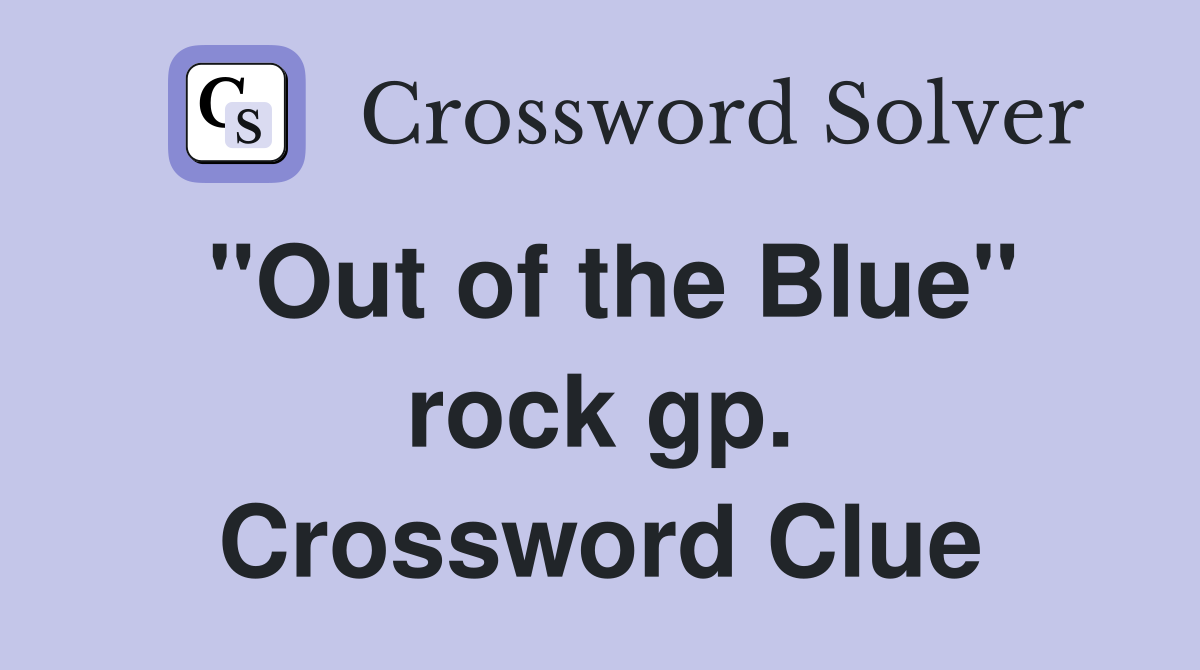 "Out of the Blue" rock gp. Crossword Clue
