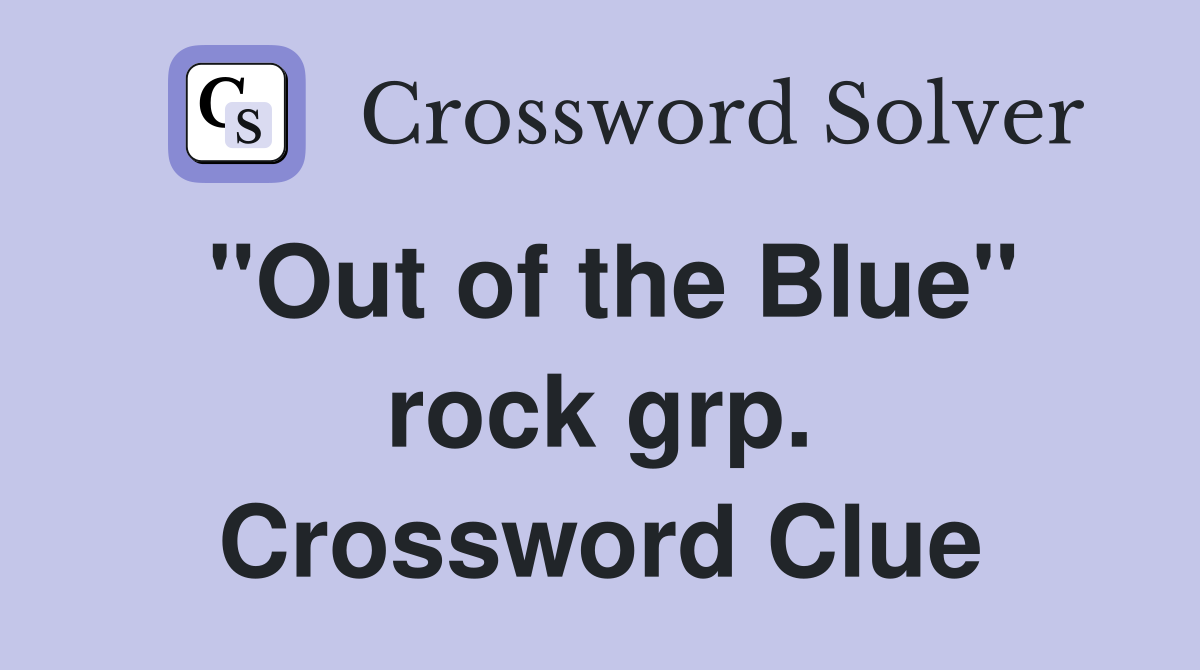 "Out of the Blue" rock grp. Crossword Clue