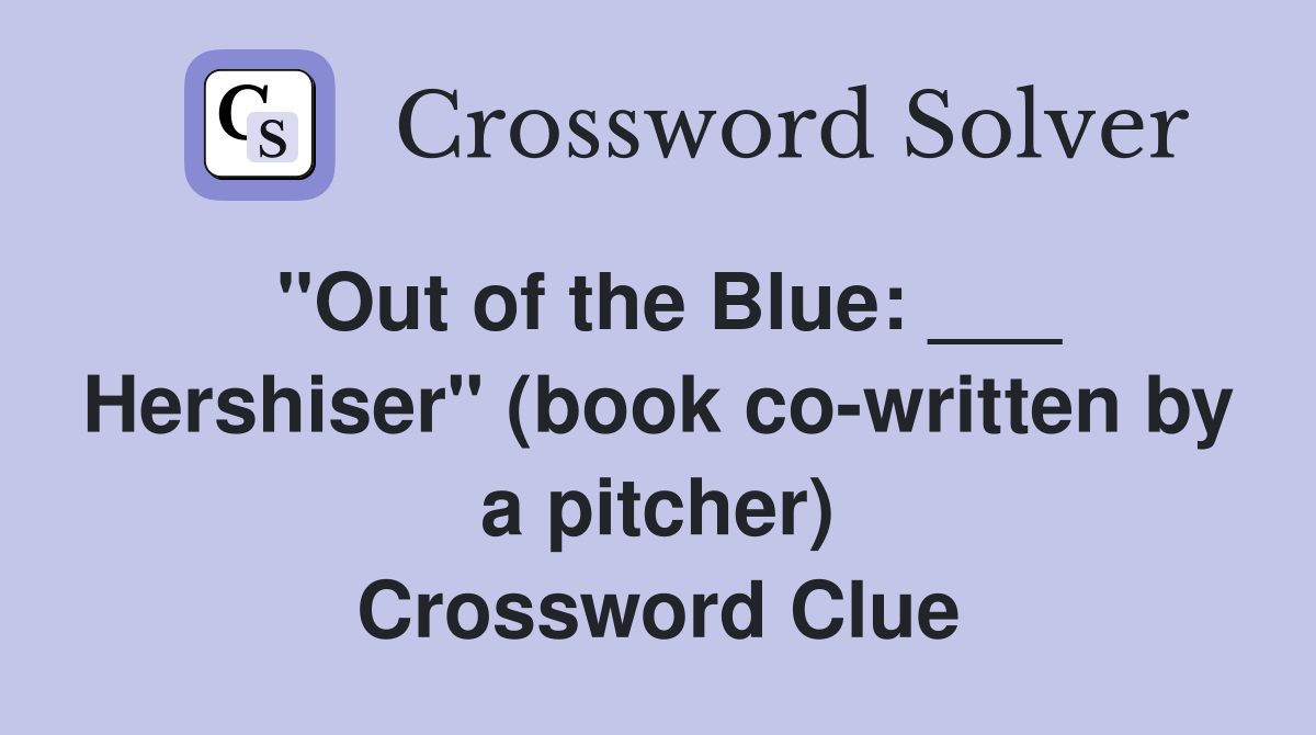 "Out of the Blue: ___ Hershiser" (book co-written by a pitcher) Crossword Clue