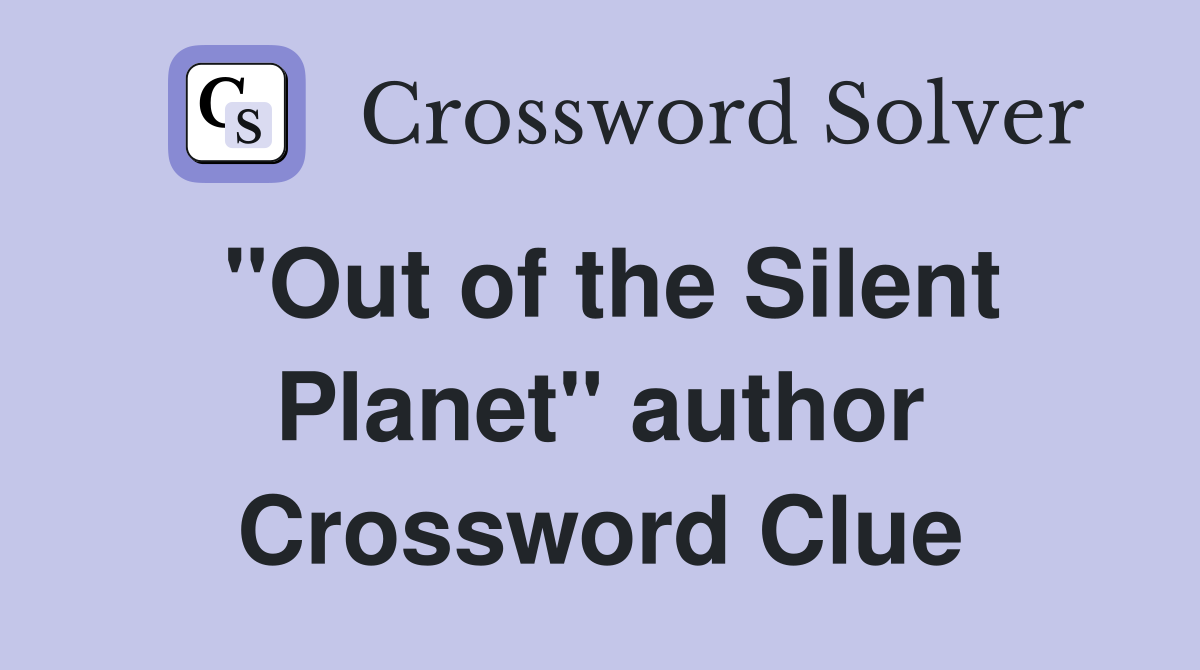 "Out of the Silent Planet" author Crossword Clue