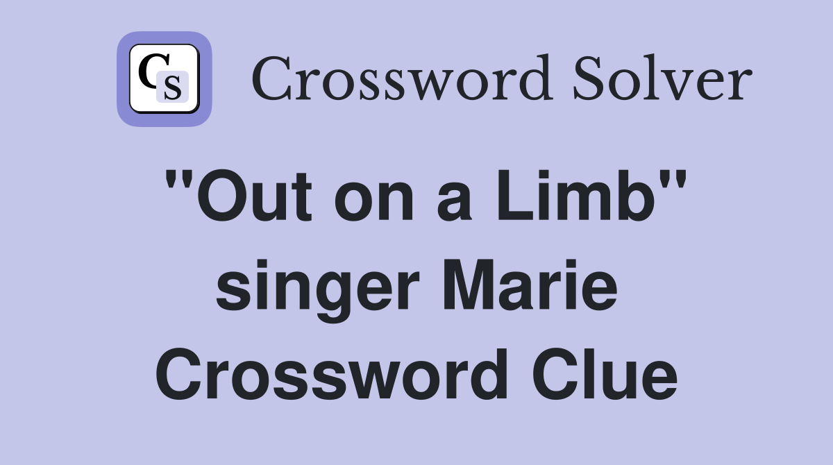 "Out on a Limb" singer Marie Crossword Clue