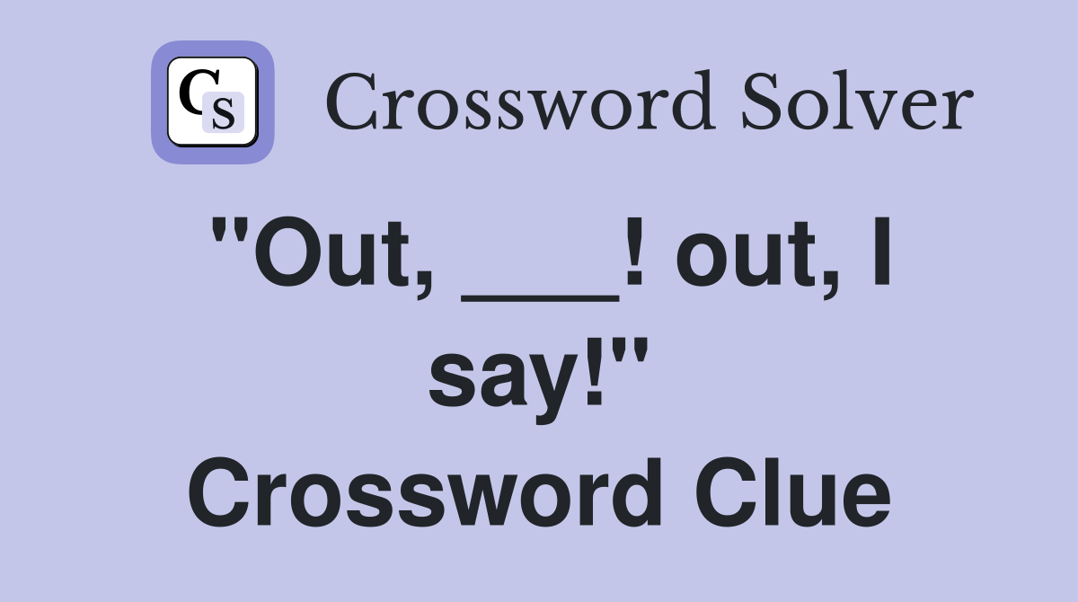 "Out, ___! out, I say!" Crossword Clue