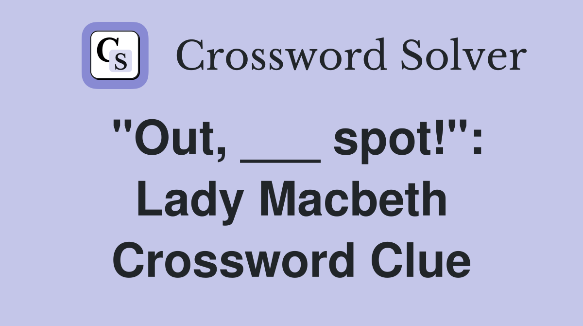 "Out, ___ spot!": Lady Macbeth Crossword Clue