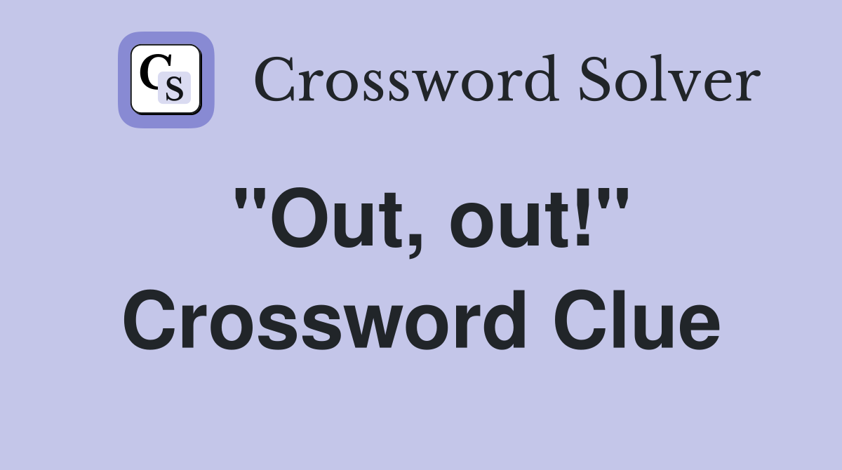 "Out, out!" Crossword Clue