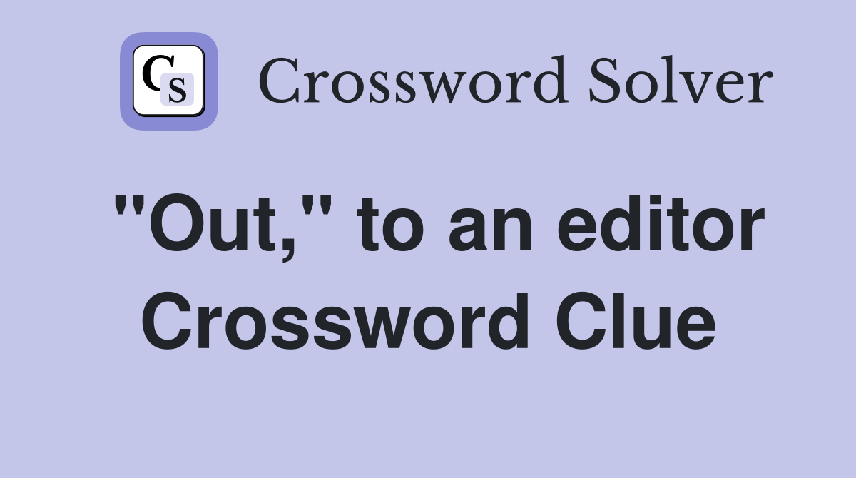 "Out," to an editor Crossword Clue