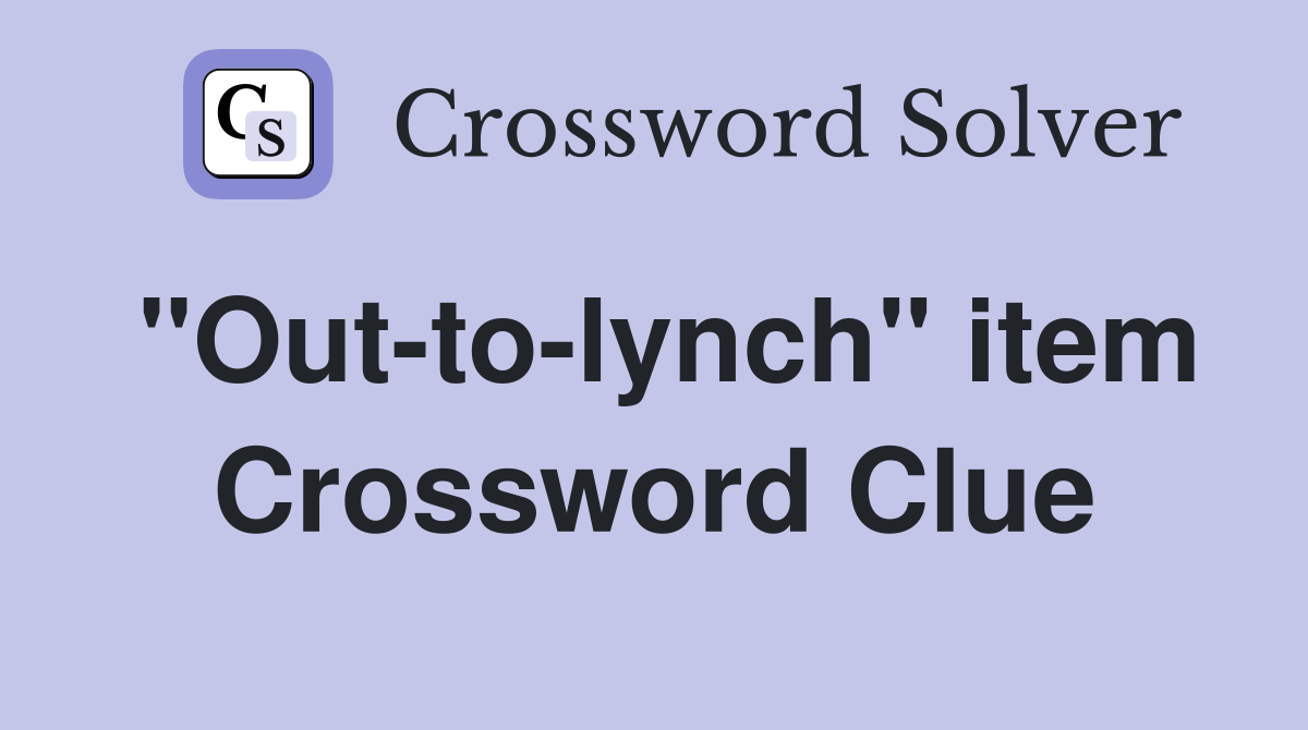 "Out-to-lynch" item Crossword Clue