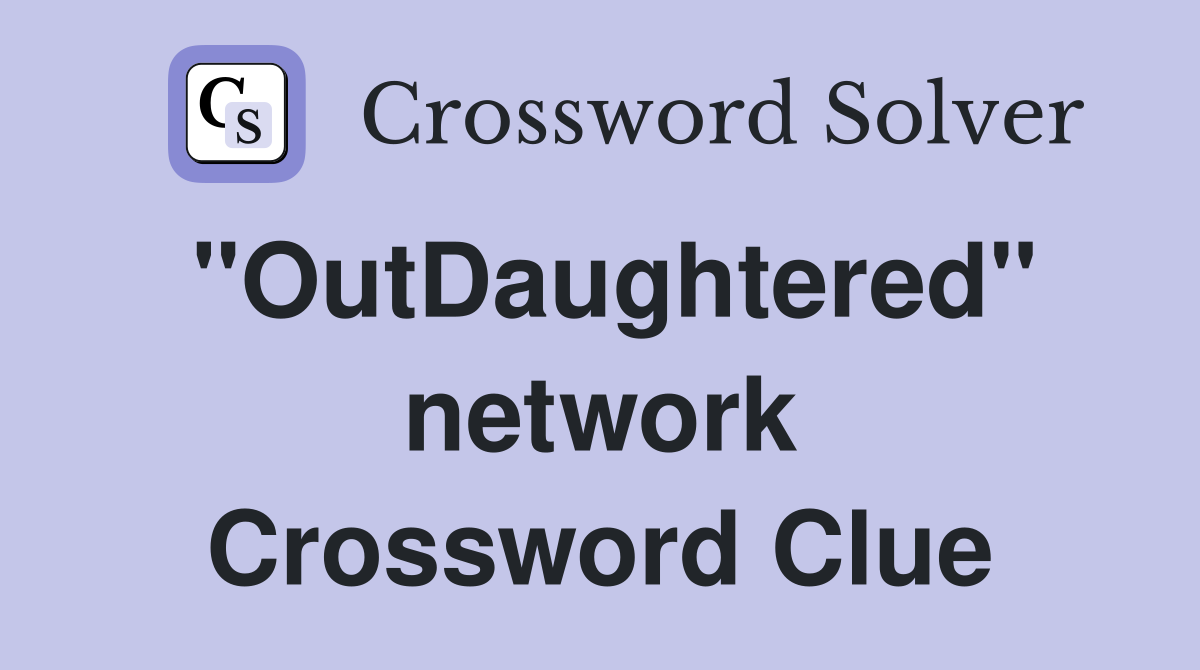 "OutDaughtered" network Crossword Clue