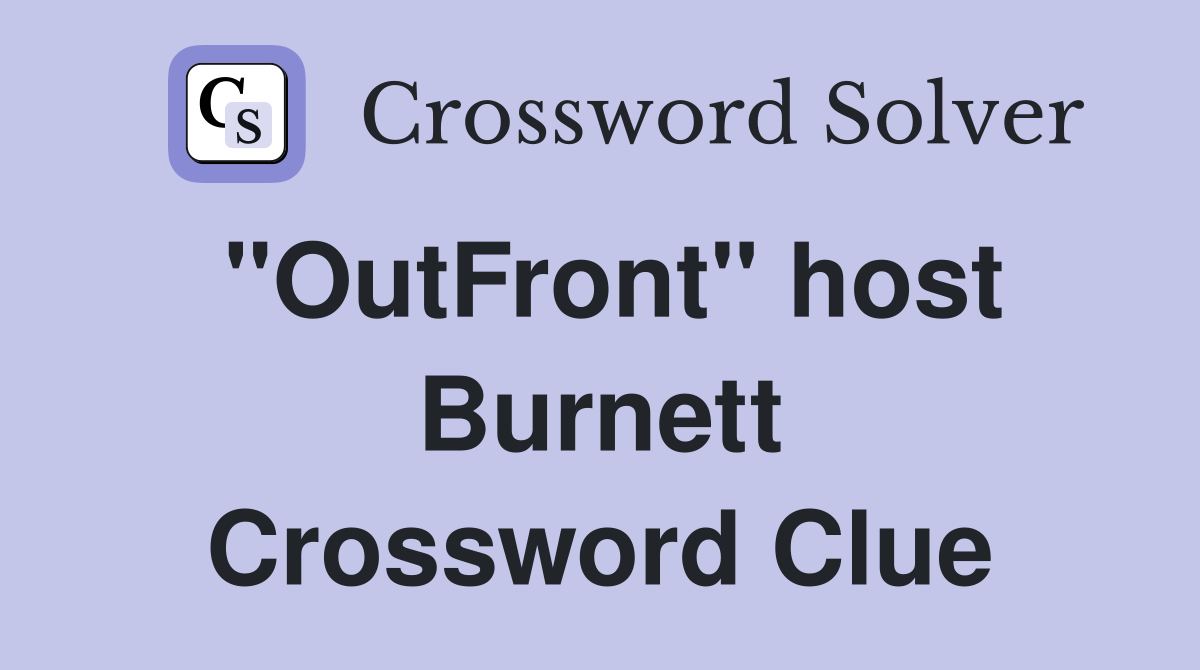 "OutFront" host Burnett Crossword Clue