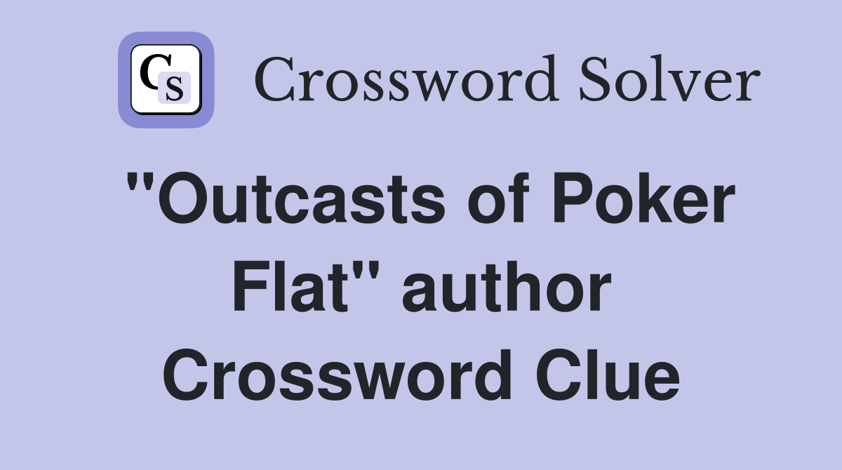 "Outcasts of Poker Flat" author Crossword Clue