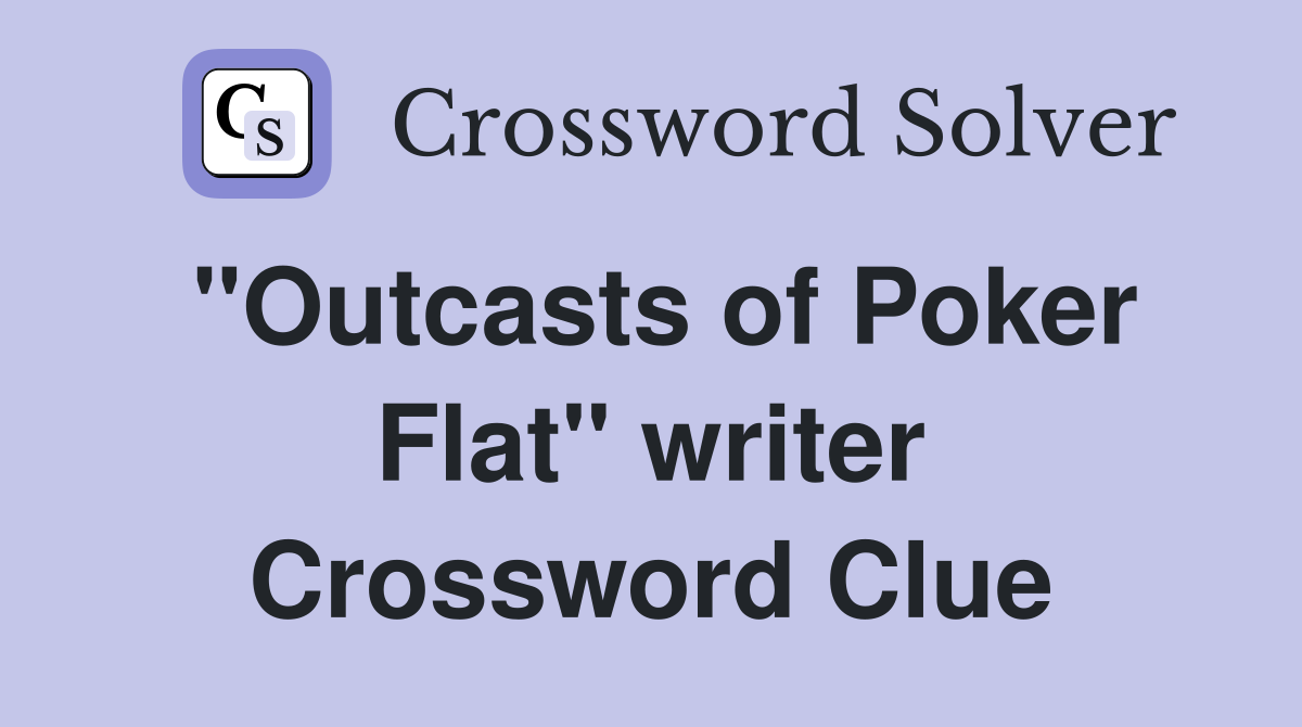 "Outcasts of Poker Flat" writer Crossword Clue