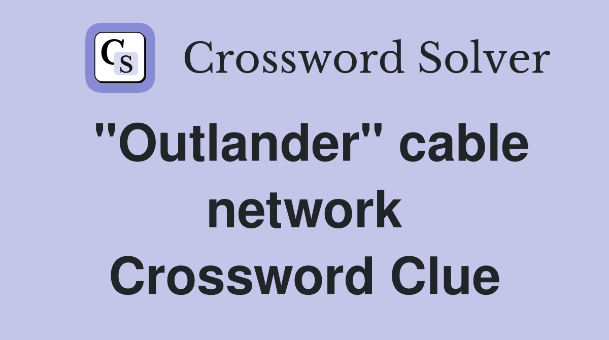 "Outlander" cable network Crossword Clue