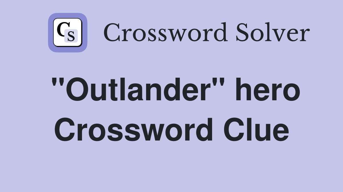 "Outlander" hero Crossword Clue
