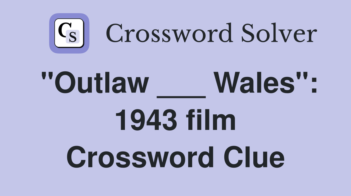 "Outlaw ___ Wales": 1943 film Crossword Clue