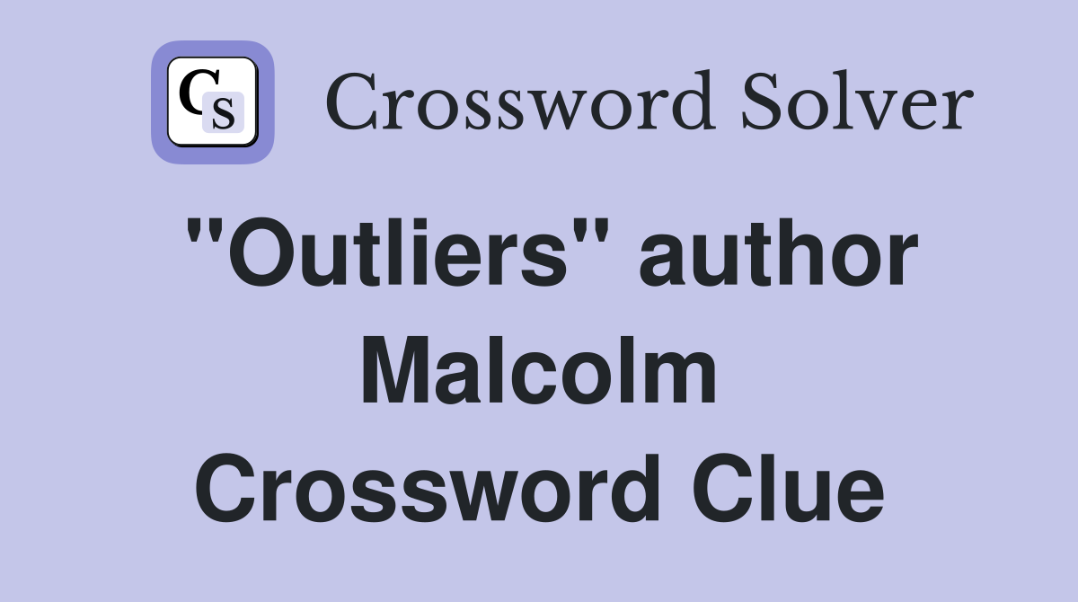 "Outliers" author Malcolm Crossword Clue