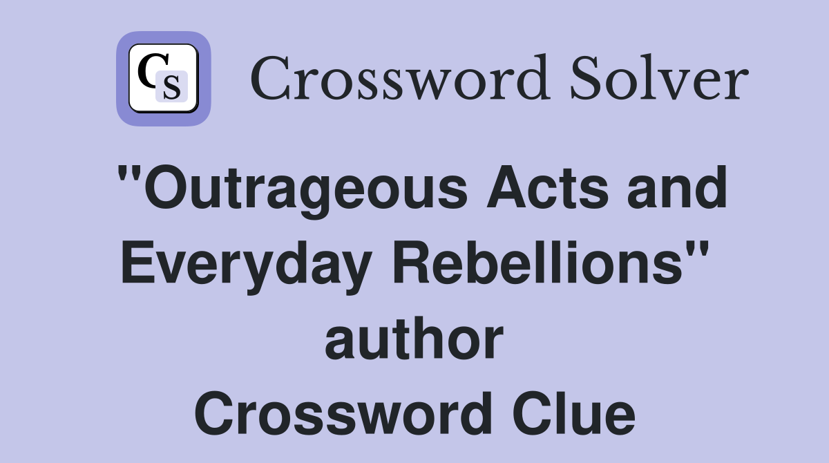 "Outrageous Acts and Everyday Rebellions" author Crossword Clue