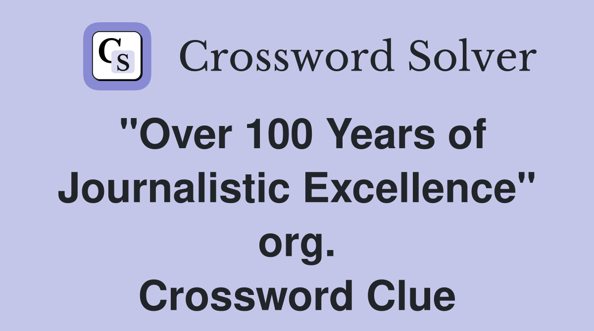 "Over 100 Years of Journalistic Excellence" org. Crossword Clue