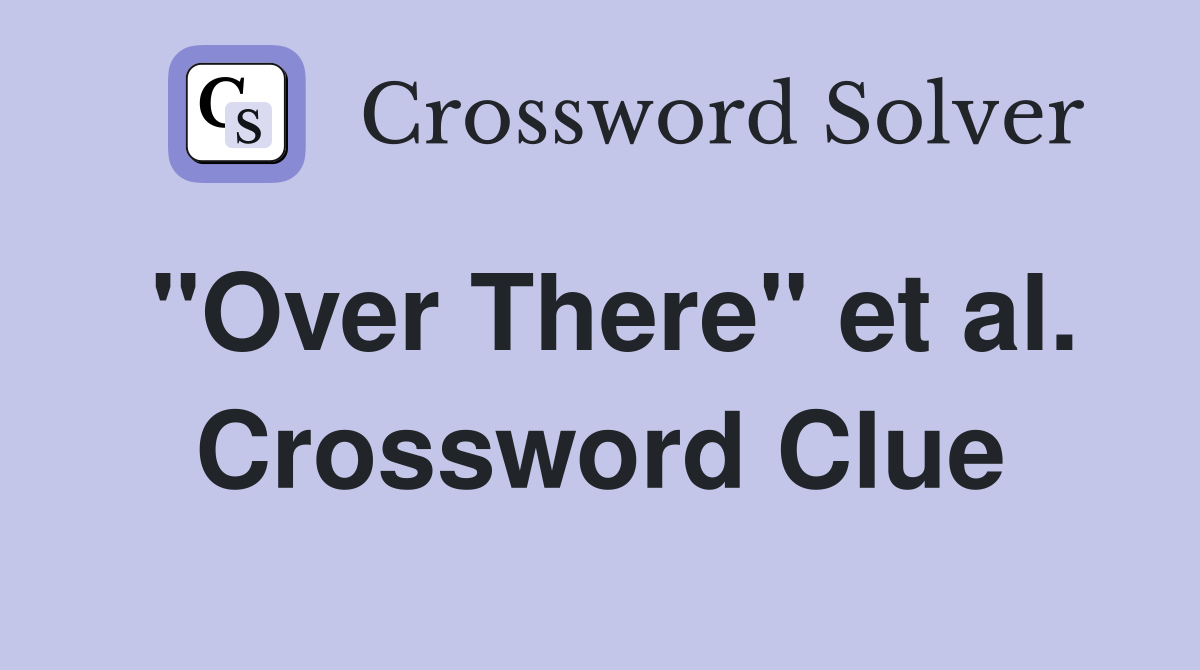 "Over There" et al. Crossword Clue