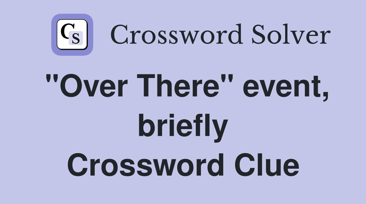 "Over There" event, briefly Crossword Clue