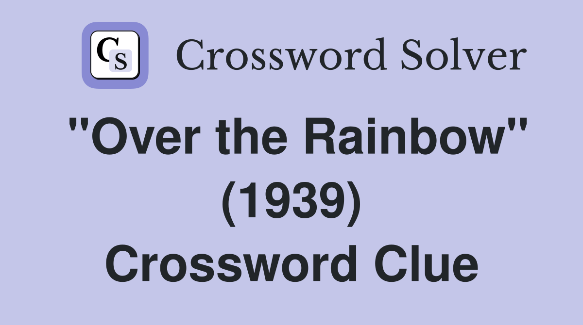"Over the Rainbow" (1939) Crossword Clue