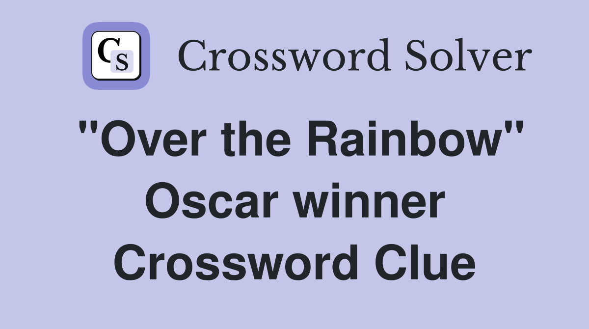 "Over the Rainbow" Oscar winner Crossword Clue