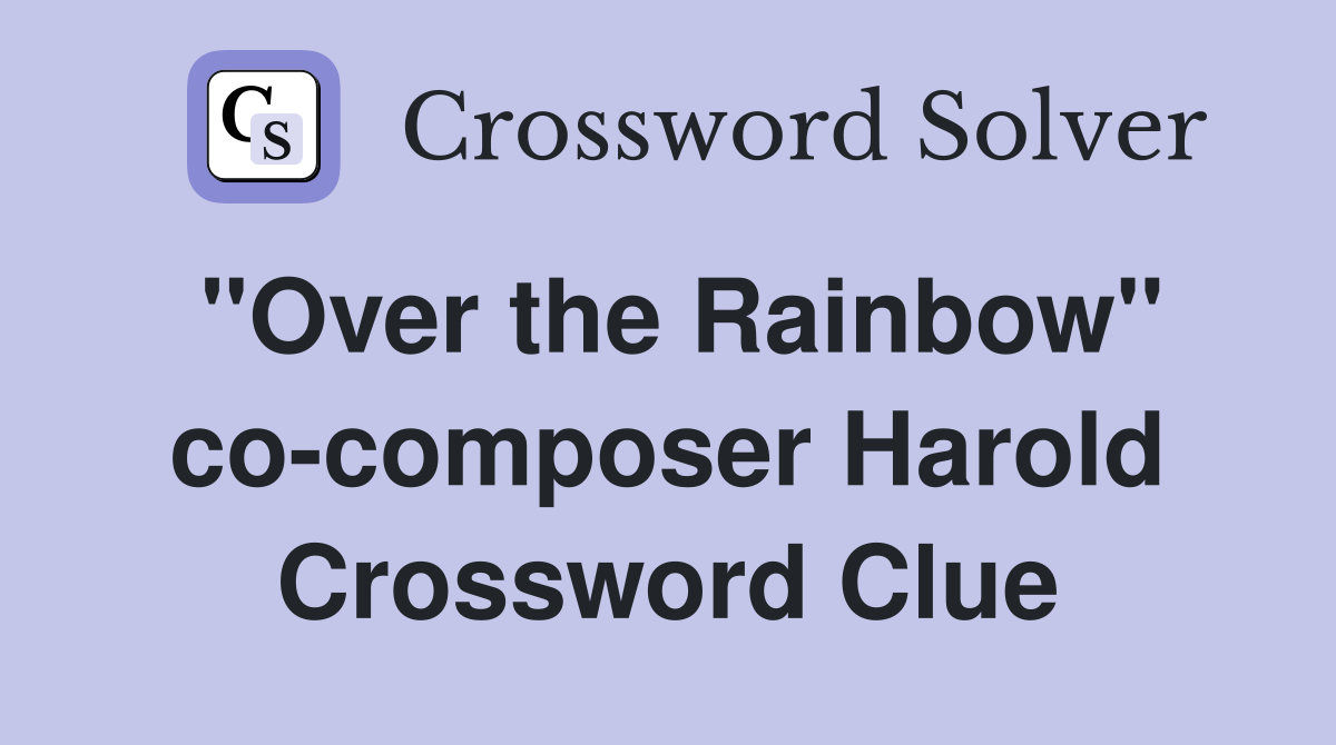 "Over the Rainbow" co-composer Harold Crossword Clue