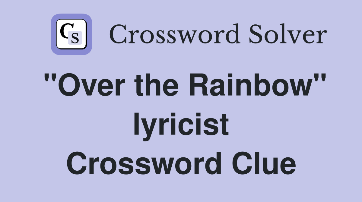 "Over the Rainbow" lyricist Crossword Clue