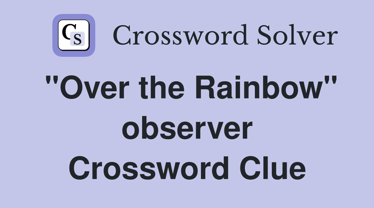 "Over the Rainbow" observer Crossword Clue