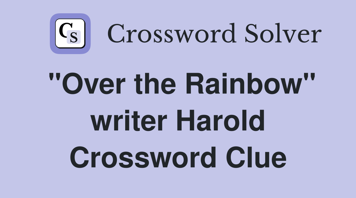 "Over the Rainbow" writer Harold Crossword Clue