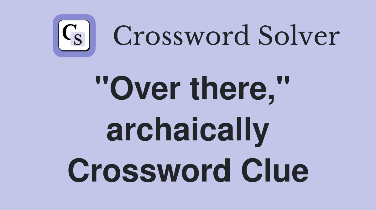 "Over there," archaically Crossword Clue