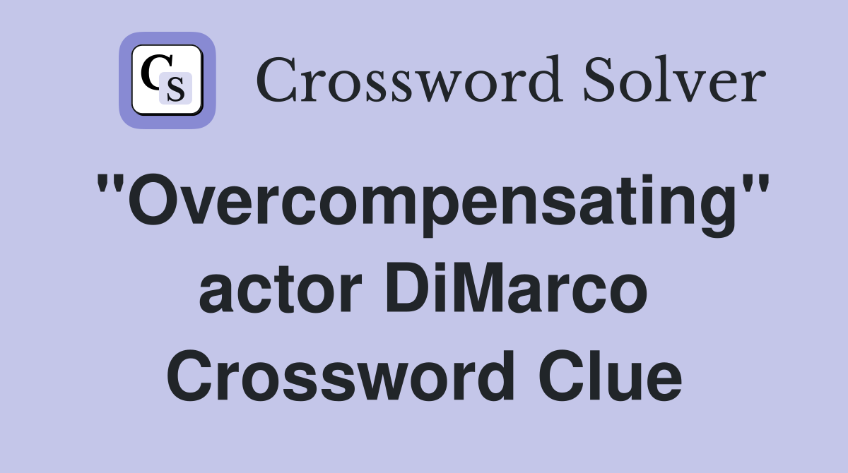 "Overcompensating" actor DiMarco Crossword Clue