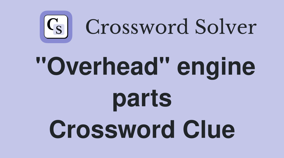"Overhead" engine parts Crossword Clue