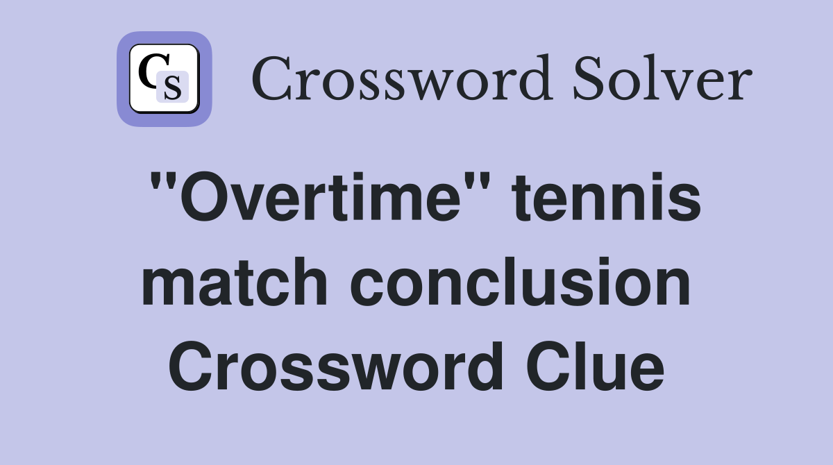 "Overtime" tennis match conclusion Crossword Clue