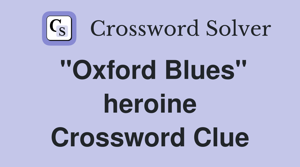"Oxford Blues" heroine Crossword Clue