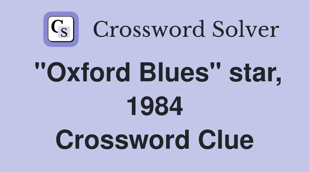 "Oxford Blues" star, 1984 Crossword Clue