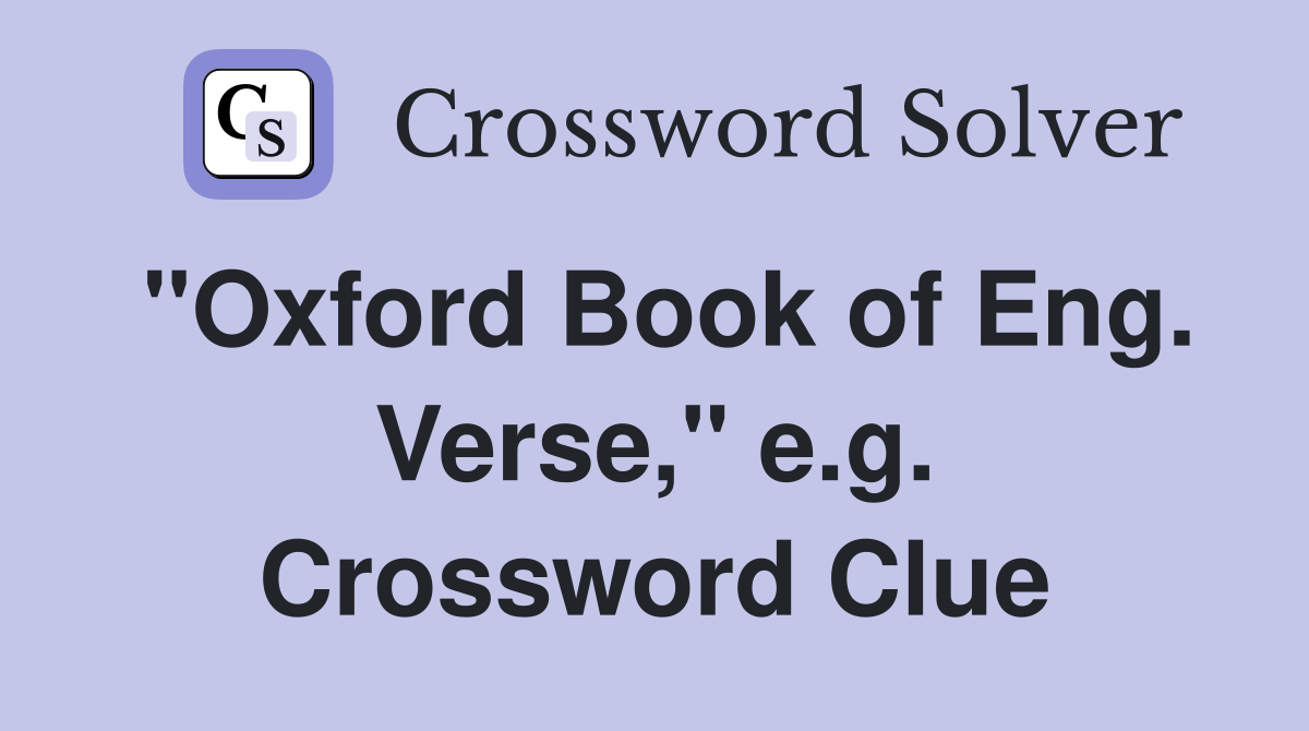 "Oxford Book of Eng. Verse," e.g. Crossword Clue