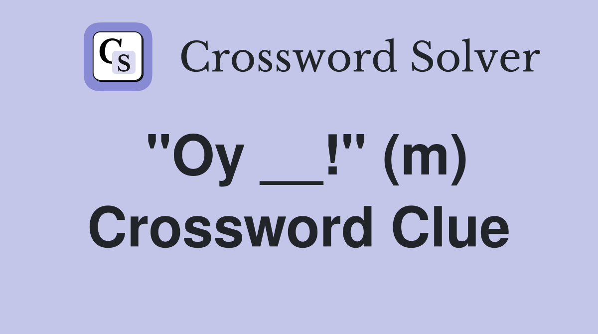 "Oy __!" (m) Crossword Clue