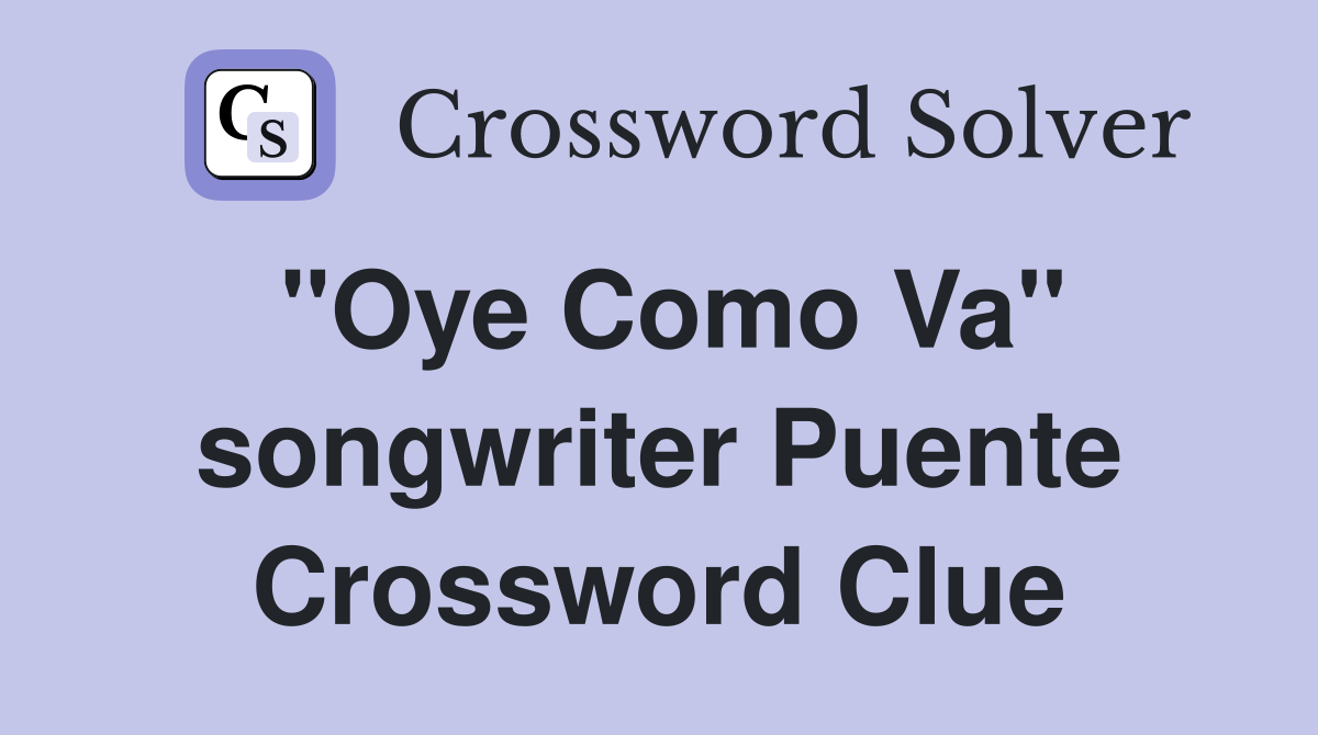 "Oye Como Va" songwriter Puente Crossword Clue