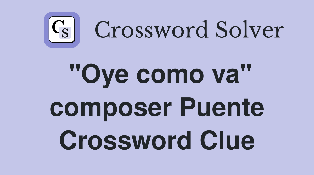"Oye como va" composer Puente Crossword Clue