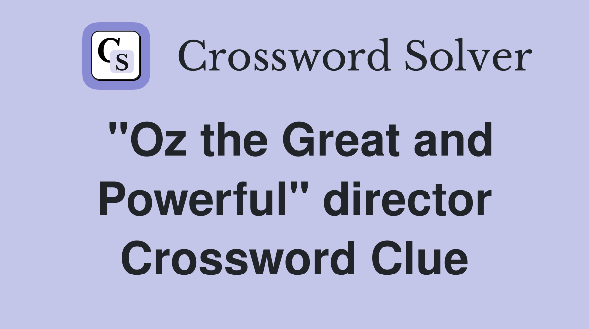 "Oz the Great and Powerful" director Crossword Clue