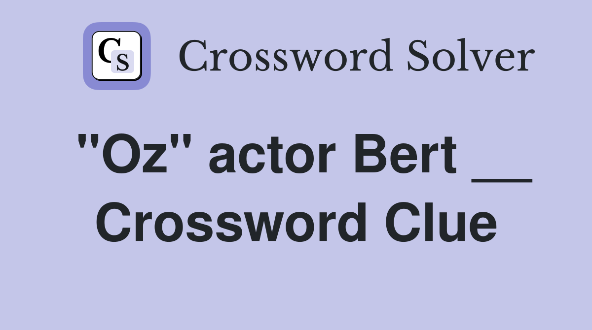 "Oz" actor Bert __ Crossword Clue
