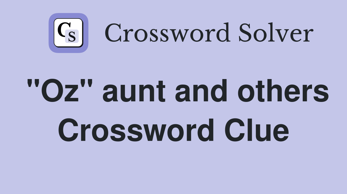 "Oz" aunt and others Crossword Clue