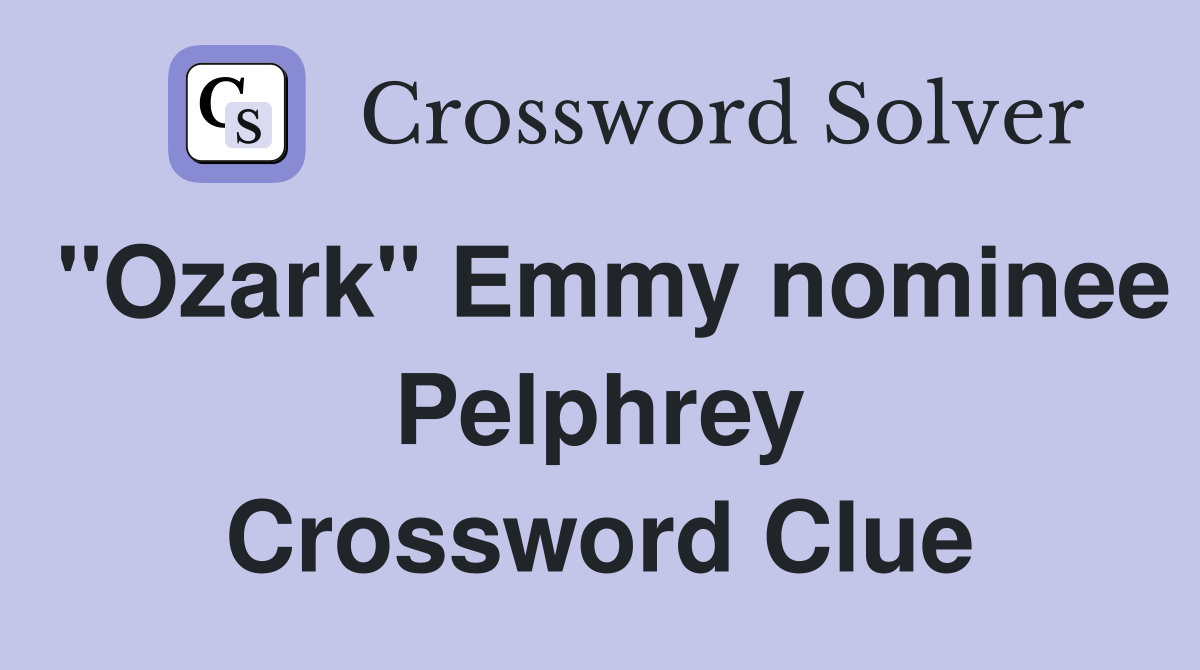 "Ozark" Emmy nominee Pelphrey Crossword Clue