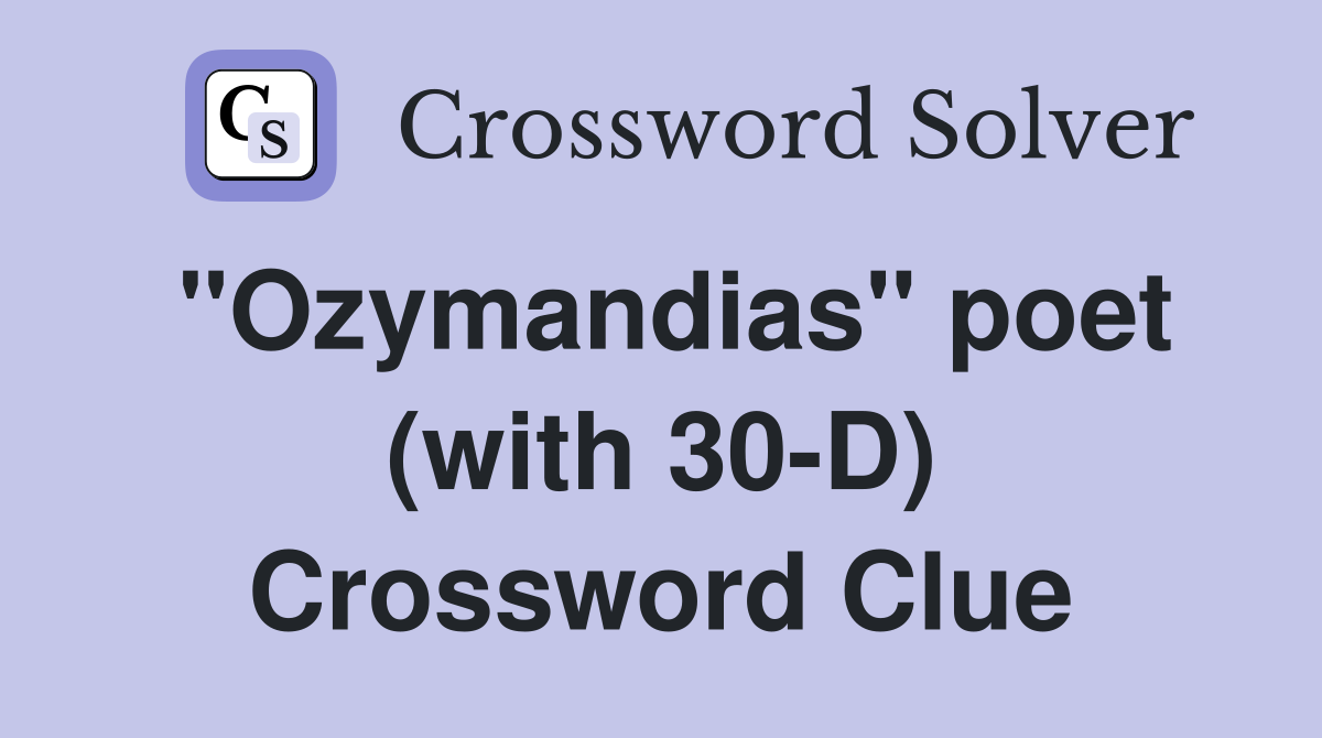 "Ozymandias" poet (with 30-D) Crossword Clue