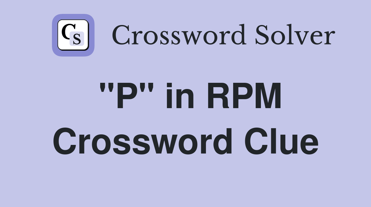 "P" in RPM Crossword Clue