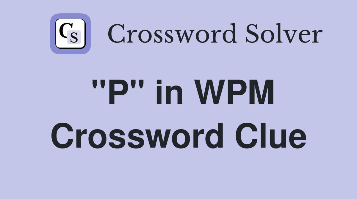 "P" in WPM Crossword Clue