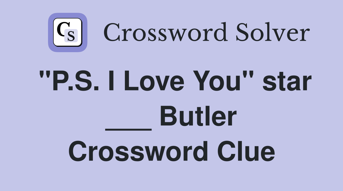 "P.S. I Love You" star ___ Butler Crossword Clue