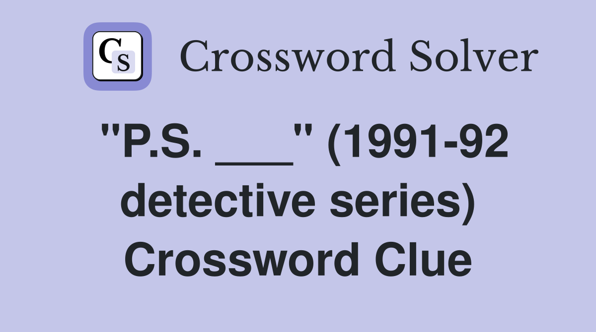 "P.S. ___" (1991-92 detective series) Crossword Clue