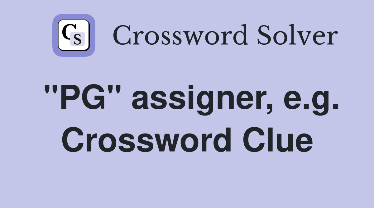 "PG" assigner, e.g. Crossword Clue
