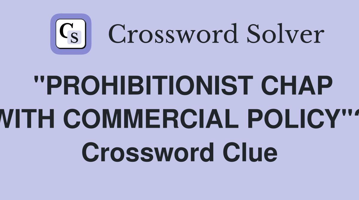 "PROHIBITIONIST CHAP WITH COMMERCIAL POLICY"? Crossword Clue